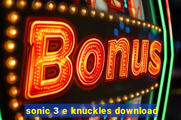 sonic 3 e knuckles download